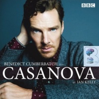 Casanova written by Ian Kelly performed by Benedict Cumberbatch on CD (Abridged)